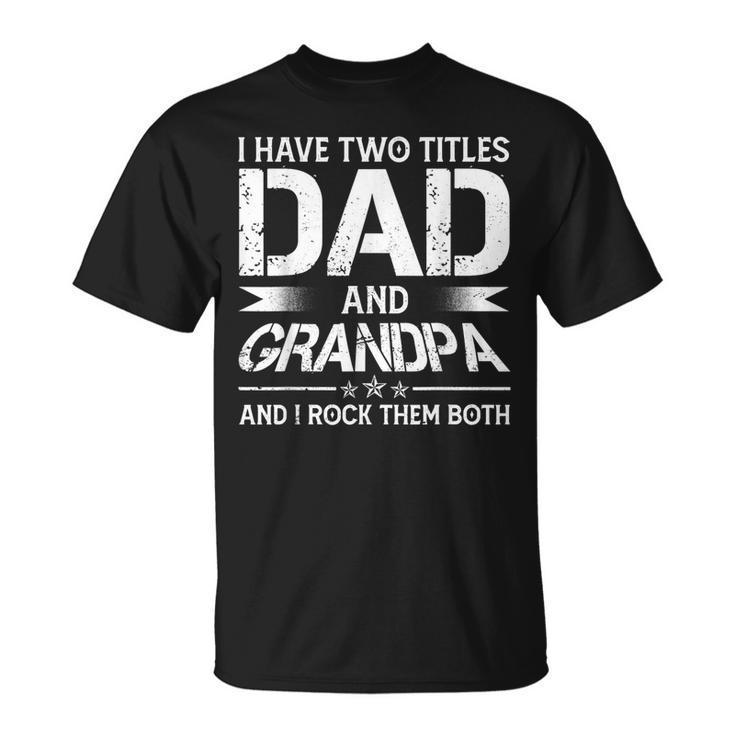 I Have Two Titles Dad And Grandpa Men Retro Decor Grandpa V3 T-Shirt