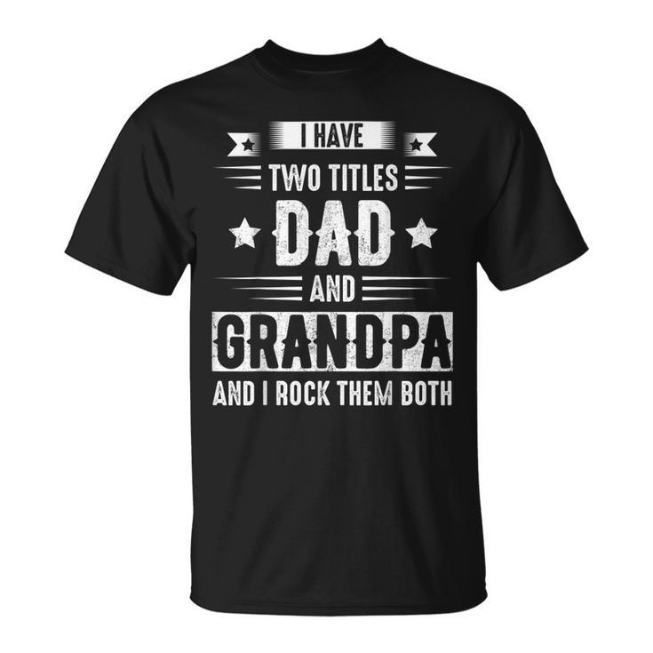 I Have Two Titles Dad And Grandpa And I Rock Them Both Dad V5 T-Shirt