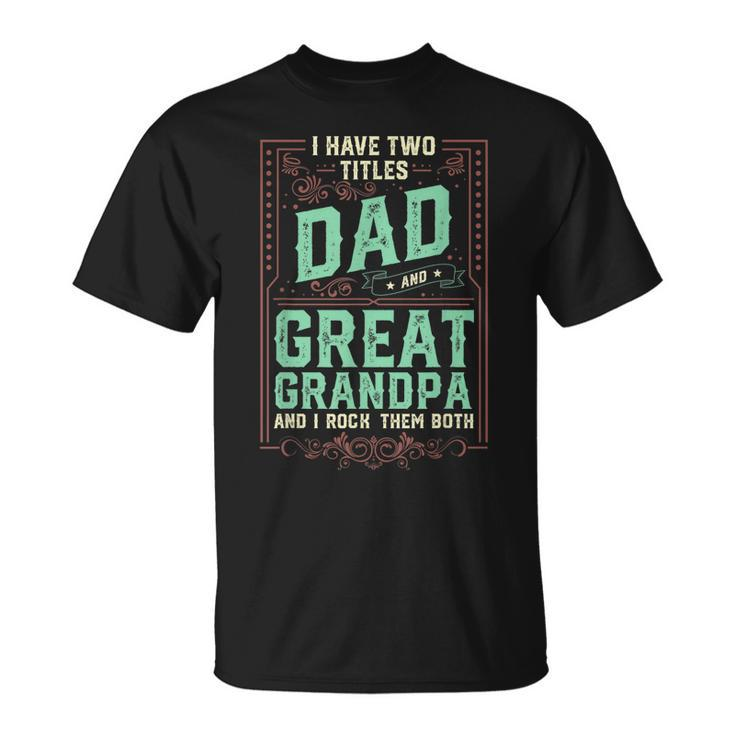 I Have Two Titles Dad And Great Grandpa Men Retro Grandpa T-Shirt