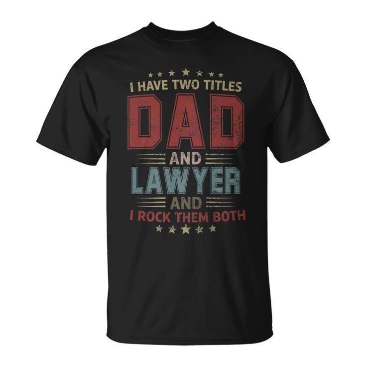 I Have Two Titles Dad And Lawyer Outfit Fathers Day Fun T-Shirt
