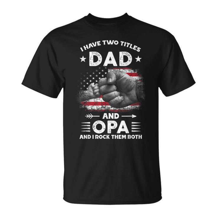 I Have Two Titles Dad And Opa Men Vintage Decor Grandpa V5 T-Shirt