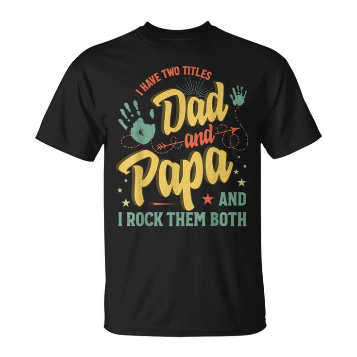 I Have Two Titles Dad And Papa Men Vintage Decor Dad Papa V5 T-Shirt