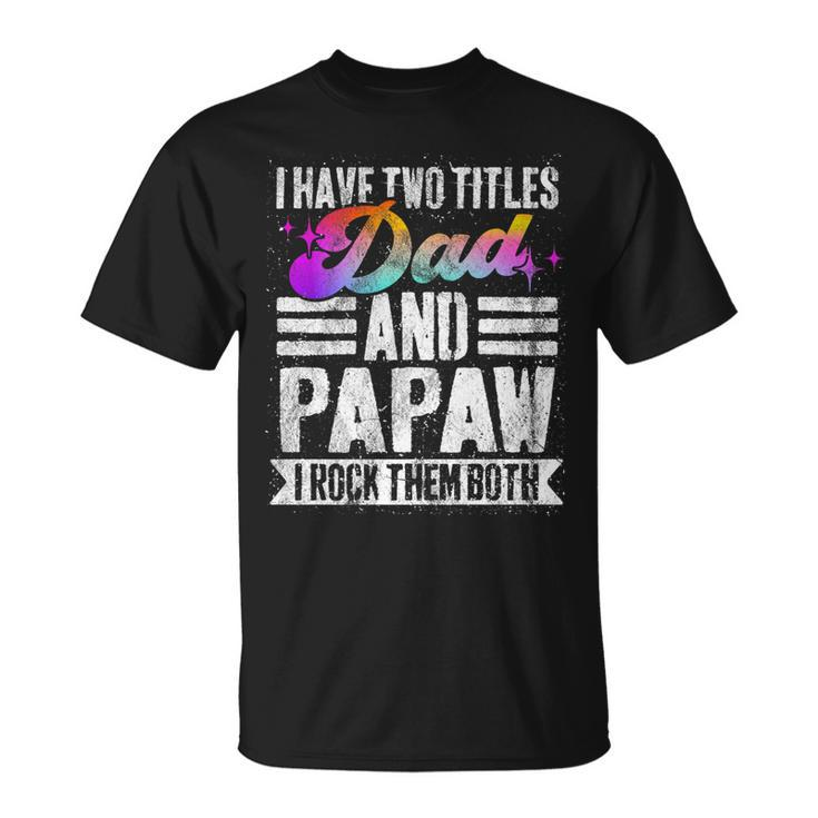 Mens I Have Two Titles Dad And Papaw Papaw T-Shirt