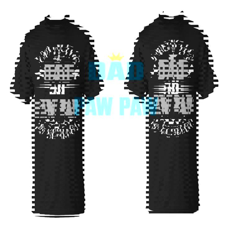 I Have Two Titles Dad And Paw Paw Fathers Day T-Shirt
