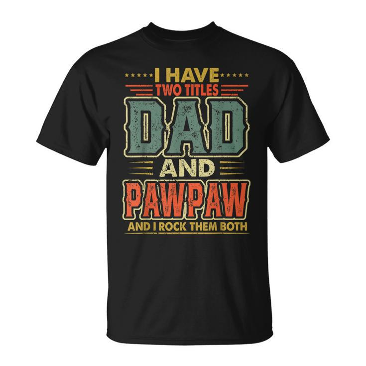 I Have Two Titles Dad And Pawpaw Fathers Day Men Costume T-Shirt