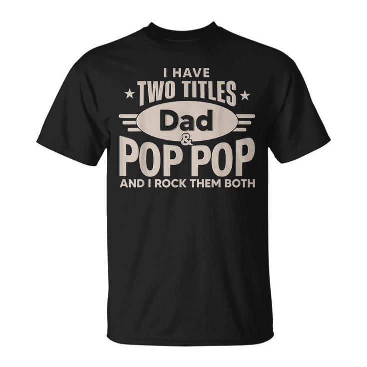 I Have Two Titles Dad And Pop Pop Men Retro Decor Grandpa T-Shirt