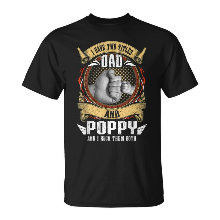 I Have Two Titles Dad And Poppy Men Vintage Decor Grandpa V5 T-Shirt