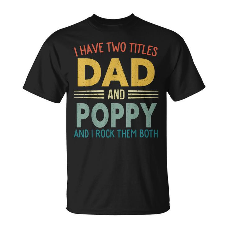 I Have Two Titles Dad And Poppy Vintage Fathers Day Family T-Shirt