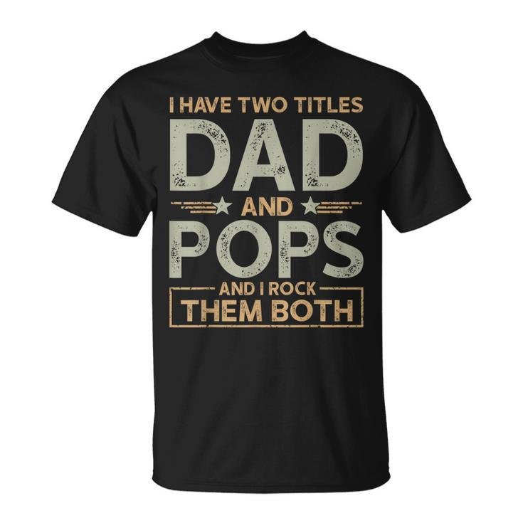 I Have Two Titles Dad And Pops Men Retro Decor Grandpa V6 T-Shirt