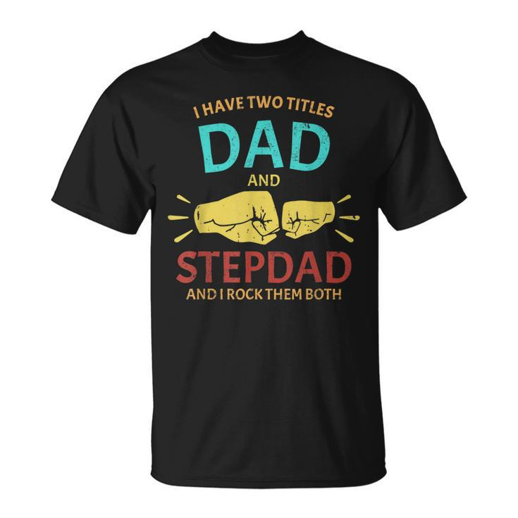 I Have Two Titles Dad And Step-Dad Fathers Day 2021 T-Shirt