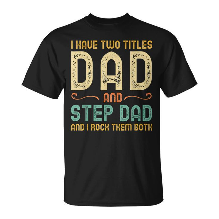I Have Two Titles Dad And Step-Dad Retro Vintage Stepdad T-Shirt