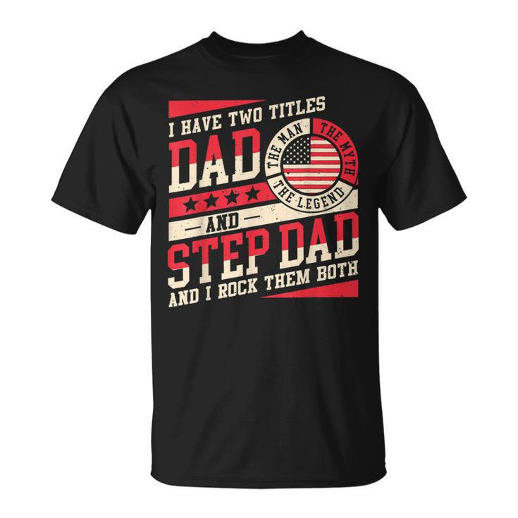 I Have Two Titles Dad And Step Dad Men Retro Decor Bonus Dad V5 T-Shirt