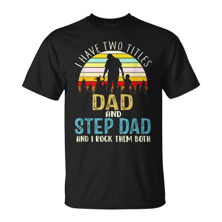 I Have Two Titles Dad And Step Dad Vintage Fathers Day T-Shirt