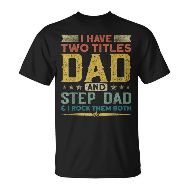 I Have Two Titles Dad Stepdad & I Rock Them Both Fathers Day V2 T-Shirt