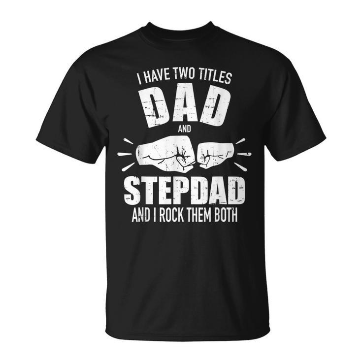 I Have Two Titles Dad And Stepdad And Rock Them Both V3 T-Shirt