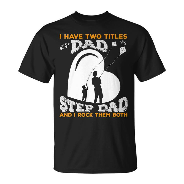 I Have Two Titles Dad And Stepdad And I Rock Them Both V3 T-Shirt