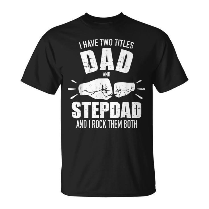 I Have Two Titles Dad And Stepdad And Rock Them Both V4 T-Shirt