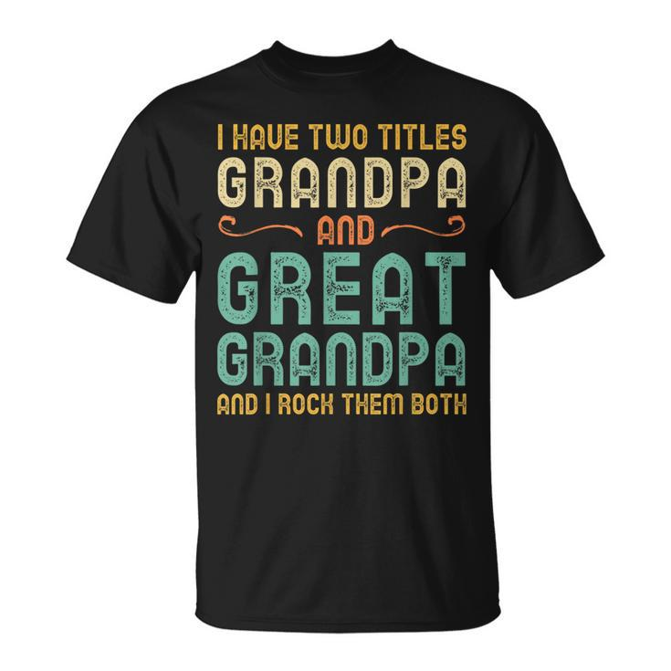 I Have Two Titles Grandpa And Great Grandpa Retro Vintage T-Shirt