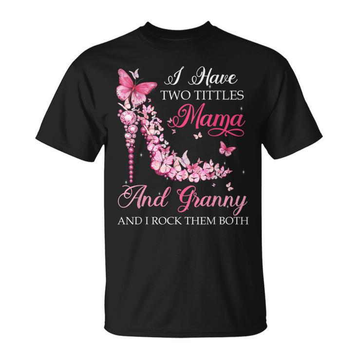 I Have Two Titles Mama Granny High Heel Shoes T-Shirt