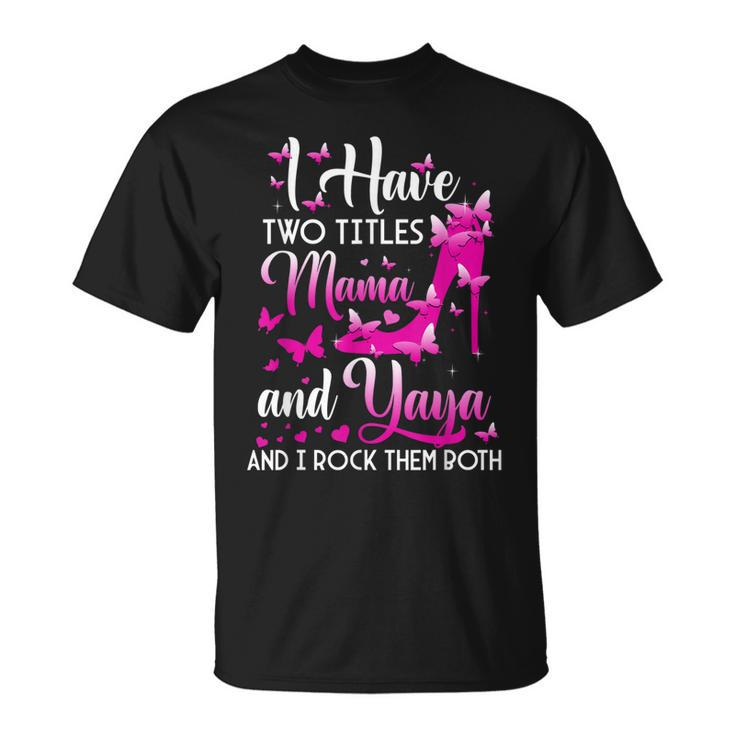 I Have Two Titles Mama And Yaya High Heel T-Shirt