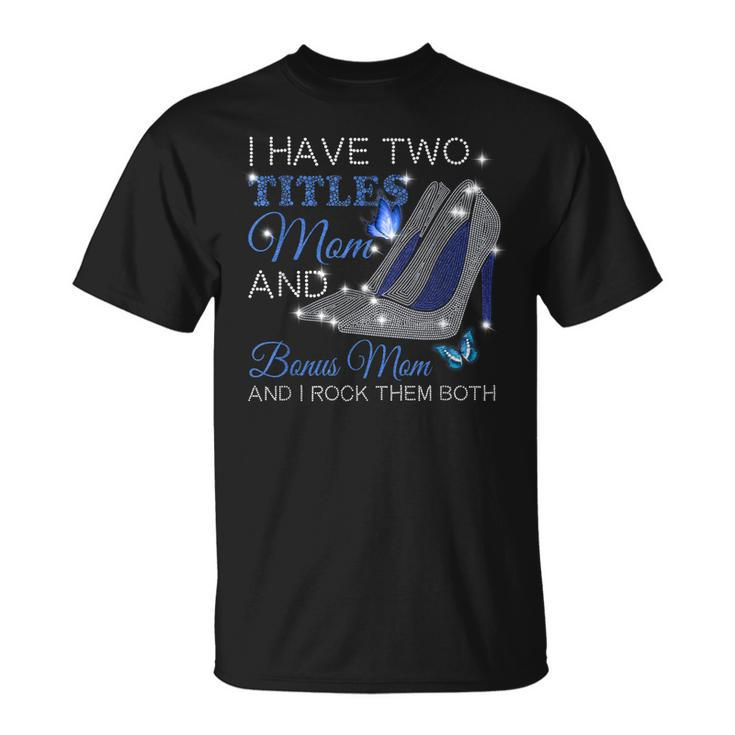 I Have Two Titles Mom And Bonus Mom High Heels T-Shirt