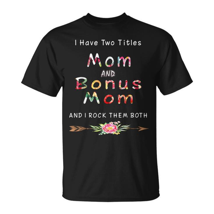 I Have Two Titles Mom And Bonus Mom And I Rock Them Both V5 T-Shirt