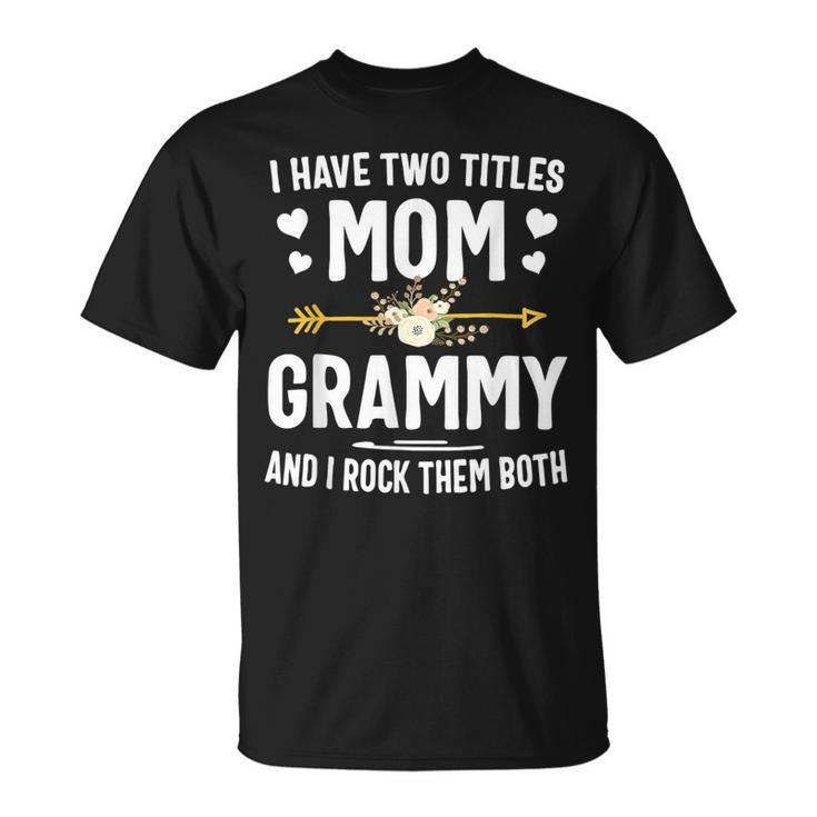 I Have Two Titles Mom And Grammy  T-Shirt