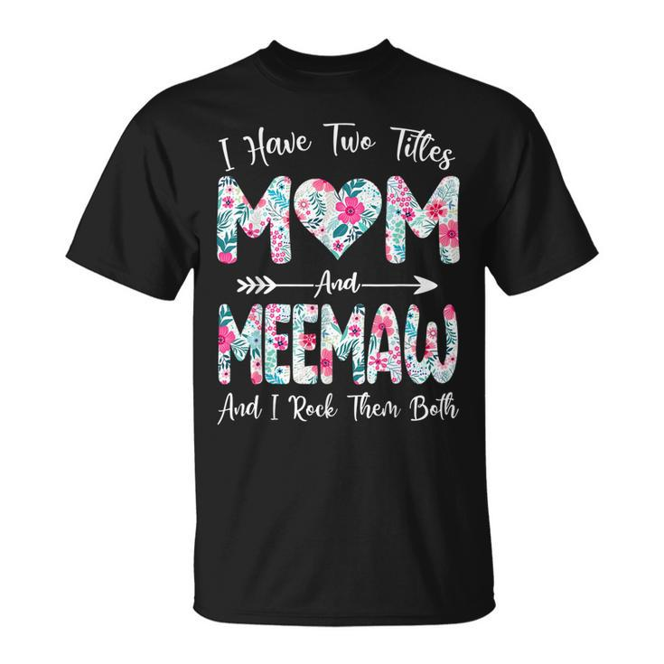 I Have Two Titles Mom And Meemaw Flowers T-Shirt