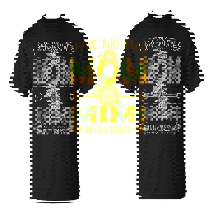 Womens I Have Two Titles Mom And Mimi Gift Shirt Sunflower Mom