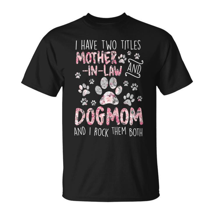 Womens I Have Two Titles Mother-In-Law And Dog Mom Flower Dog Paw T-Shirt