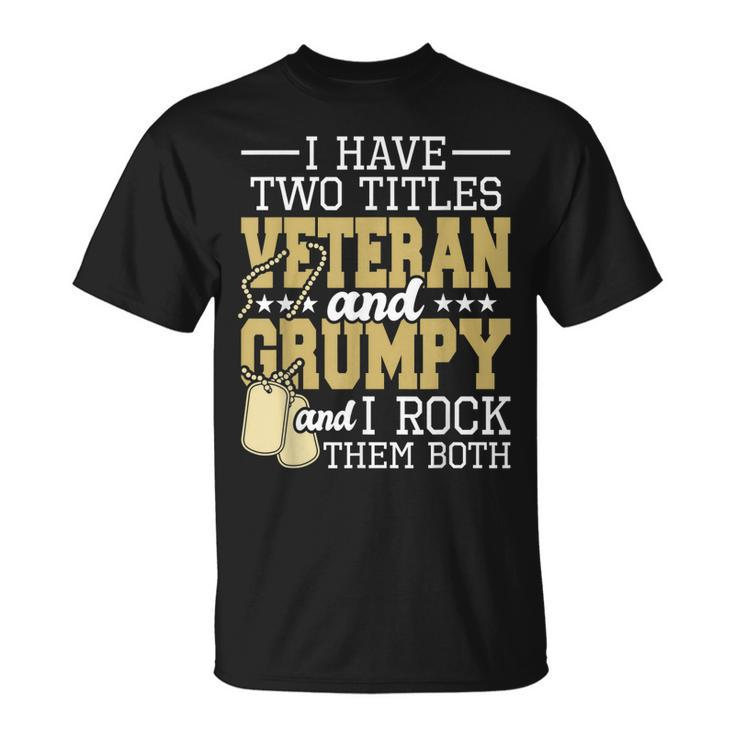 Two Titles Veteran And Grumpy Patriotic Us Veteran T-Shirt