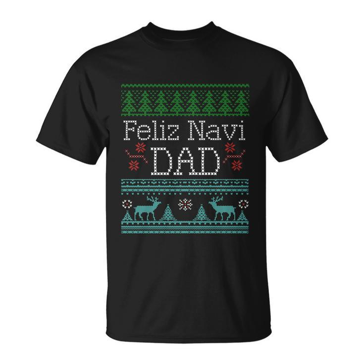 Ugly Christmas Dad Shirt Feliz Navi Dad Unisex T-Shirt