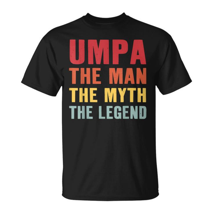 Umpa The Man Myth Legend Grandpa Life Fathers Day Unisex T-Shirt