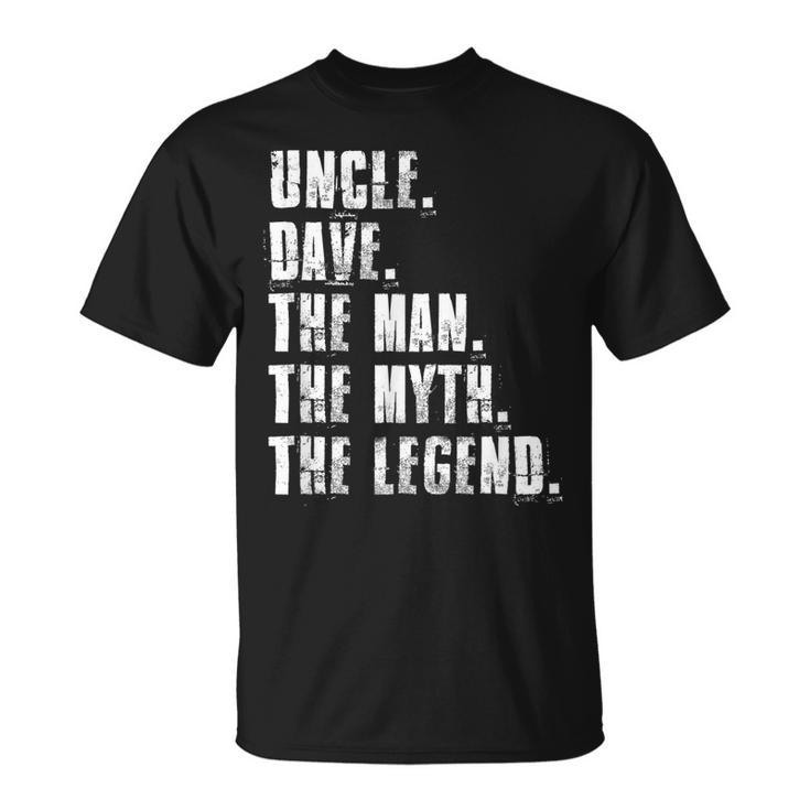 Uncle Dave The Man The Myth The Legend Funny Dave Sayings Unisex T-Shirt