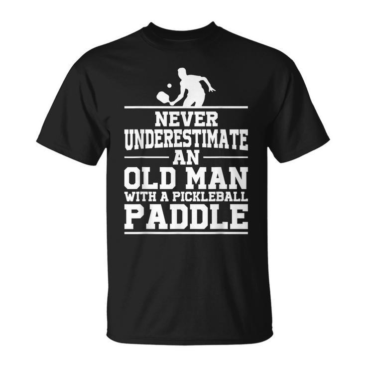 Mens Never Underestimate An Old Man With A Pickleball Paddle T-shirt