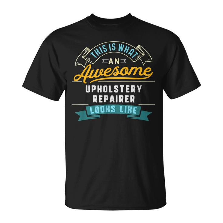 Upholstery Repairer Awesome Job Occupation T-shirt