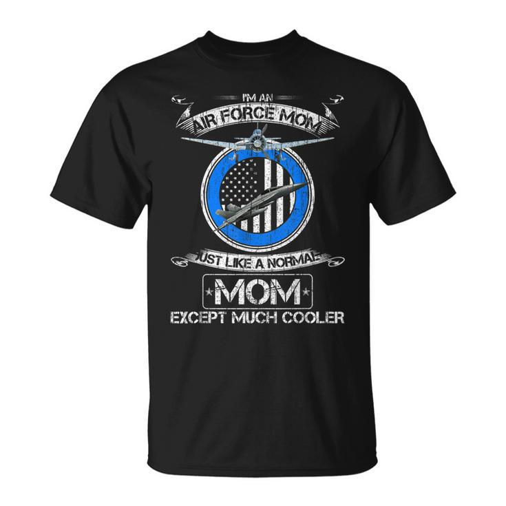 Us Air Force Mom Just Like A Normal Mom Except Much Cooler T-shirt