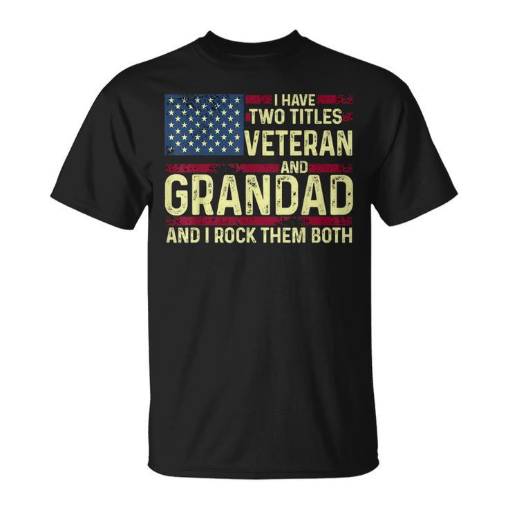 Mens Usa I Have Two Titles Veteran And Grandad I Rock Them Both T-Shirt