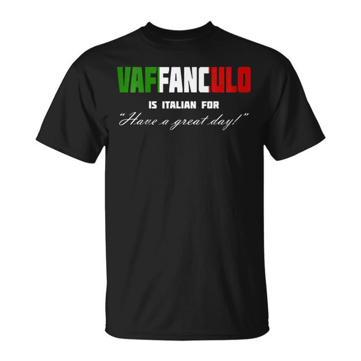 Vaffanculo Have A Great Day Shirt - Funny Italian T Shirts Unisex T-Shirt