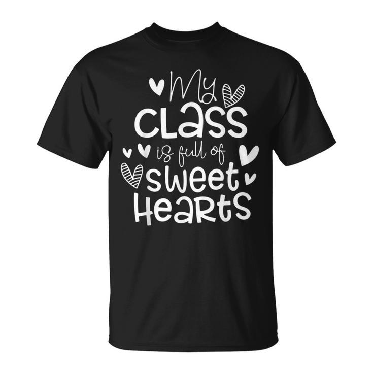 Valentines Day My Class Full Of Sweethearts Teacher T-Shirt