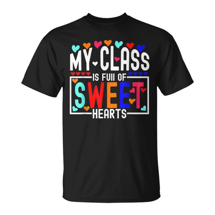 Valentines Day My Class Full Of Sweethearts Teacher V11 T-Shirt