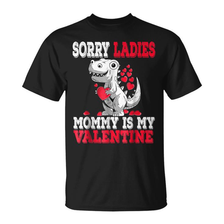 Valentines Day Dinosaur T Rex Sorry Mommy Is My Valentine T-Shirt