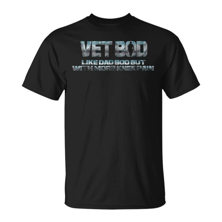 Veteran T  Vet Bod Like Dad Bod But With More Knee Pain Unisex T-Shirt