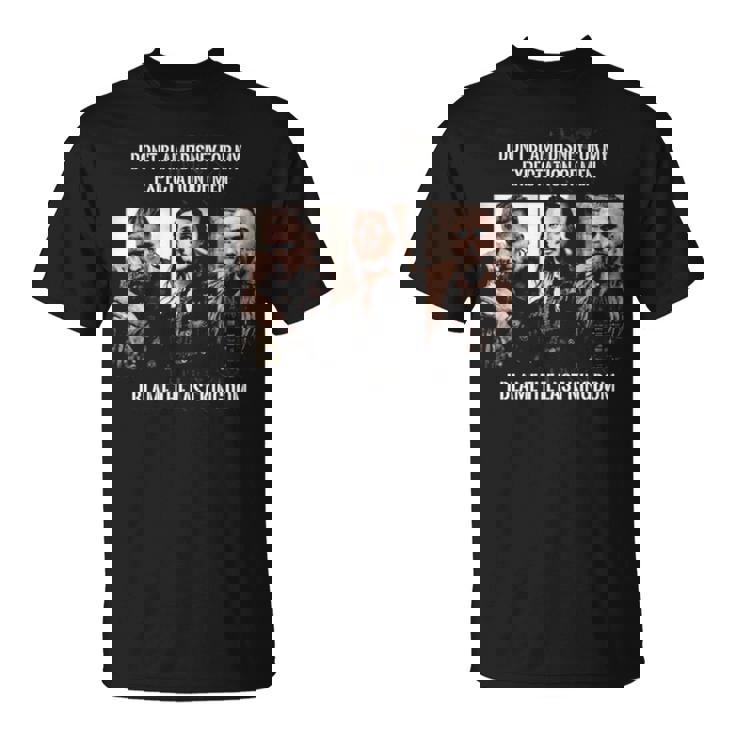 Vikings Quote The Last Kingdom Unisex T-Shirt