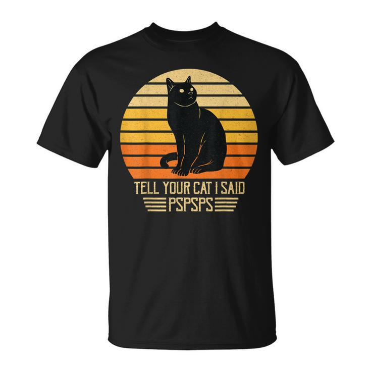 Vintage Black Cat Dad Mom Tell Your Cat I Said Pspsps T-Shirt