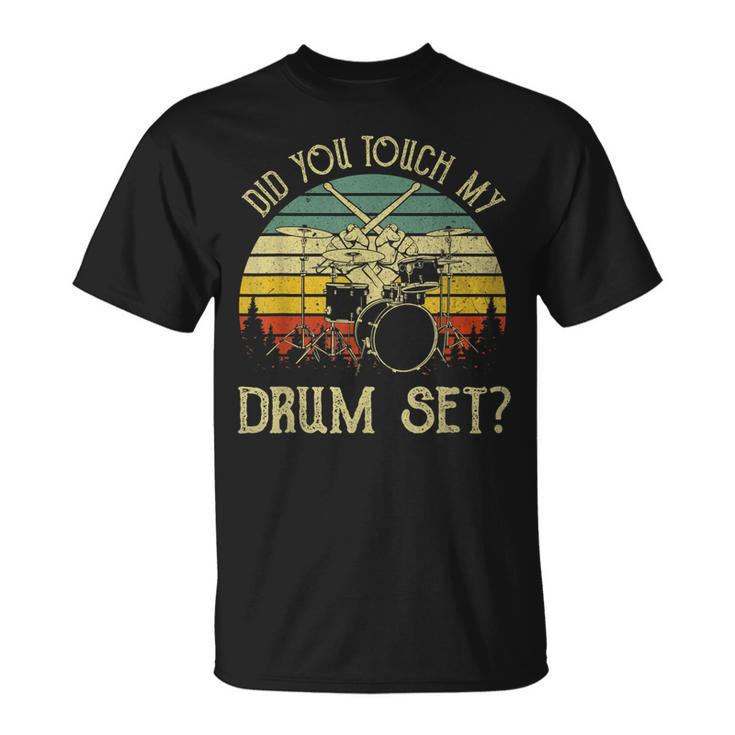 Vintage Drummer Percussion Drums Did You Touch My Drum Set T-Shirt