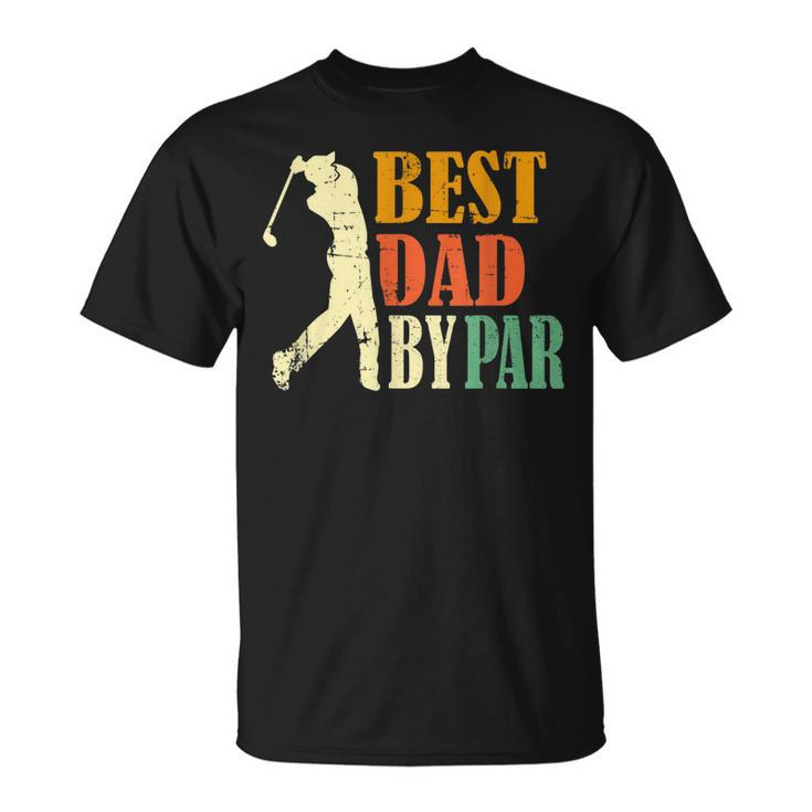 Vintage Fathers Day Golfing Best Dad By Par Unisex T-Shirt