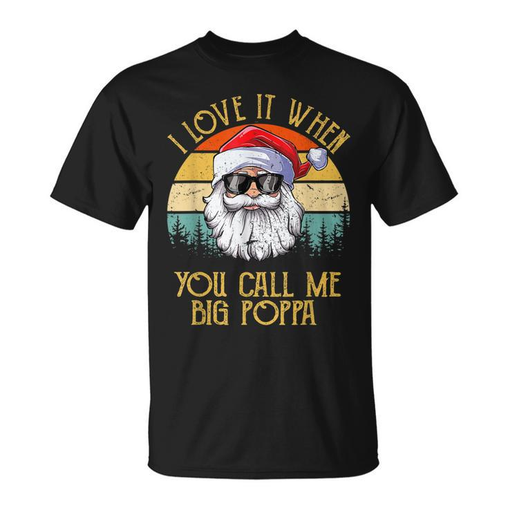 Vintage I Love It When You Call Me Big Poppa Santa Xmas Unisex T-Shirt