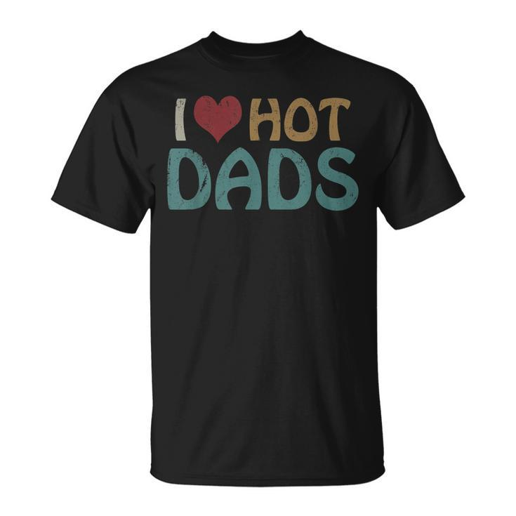 Vintage I Love Hot Dads I Heart Hot Dads Fathers Day T-Shirt