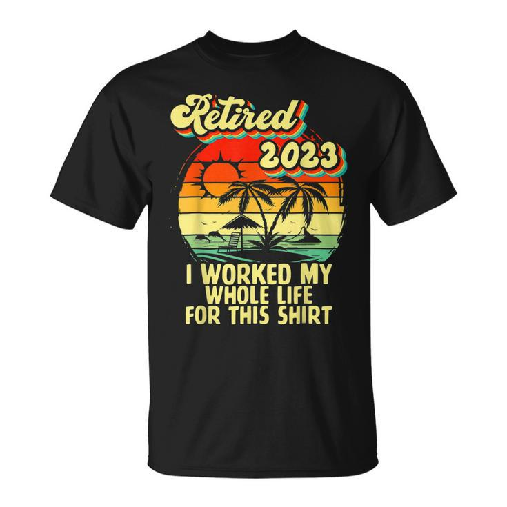 Vintage Retired 2023 I Worked My Whole Life Retirement T-Shirt